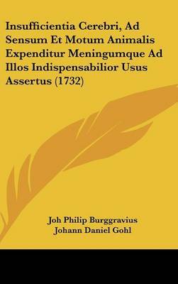 Insufficientia Cerebri, Ad Sensum Et Motum Animalis Expenditur Meningumque Ad Illos Indispensabilior Usus Assertus (1732) image