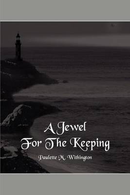 A Jewel for the Keeping by Paulette M. Withington