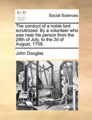 The Conduct of a Noble Lord Scrutinized. by a Volunteer Who Was Near His Person from the 28th of July, to the 2D of August, 1759. image