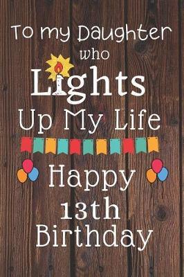 Happy 13th Birthday To My Daughter To My Daughter Who Lights Up My Life Happy 13Th Birthday | Cinder  Publishing Book | Buy Now | At Mighty Ape Nz
