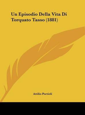 Un Episodio Della Vita Di Torquato Tasso (1881) by Attilio Portioli image