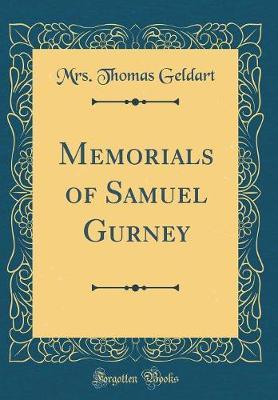 Memorials of Samuel Gurney (Classic Reprint) by Mrs Thomas Geldart image