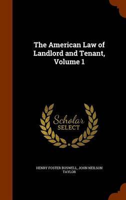 The American Law of Landlord and Tenant, Volume 1 on Hardback by Henry Foster Buswell