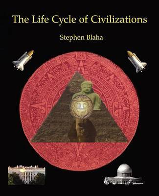 The Life Cycle of Civilizations by Stephen Blaha image