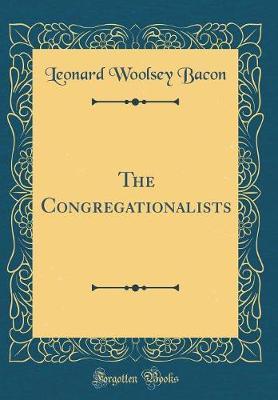 The Congregationalists (Classic Reprint) by Leonard Woolsey Bacon image