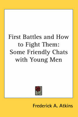 First Battles and How to Fight Them: Some Friendly Chats with Young Men on Paperback by Frederick A. Atkins