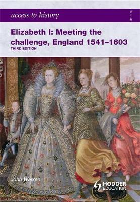 Access to History: Elizabeth I Meeting the Challenge:England 1541-1603 by John Warren image