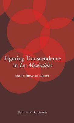 Figuring Transcendence in Les Misérables on Hardback by Kathryn M. Grossman