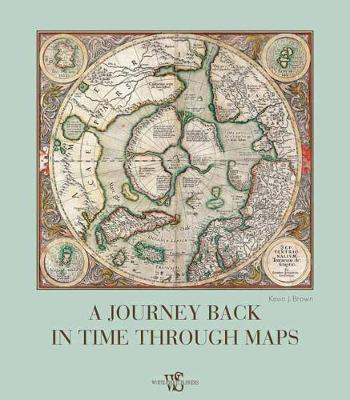A Journey Back in Time Through Maps by Kevin J Brown image