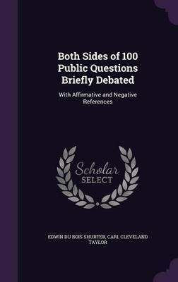 Both Sides of 100 Public Questions Briefly Debated on Hardback by Edwin Du Bois Shurter