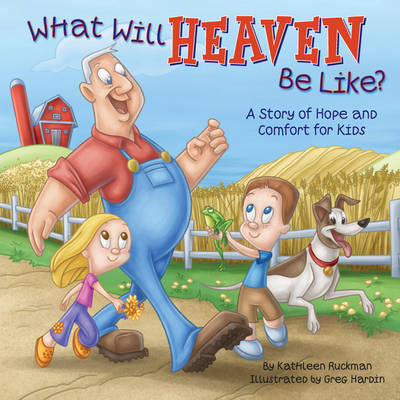 What Will Heaven Be Like?: A Story of Hope and Comfort for Kids by Kathleen Ruckman image