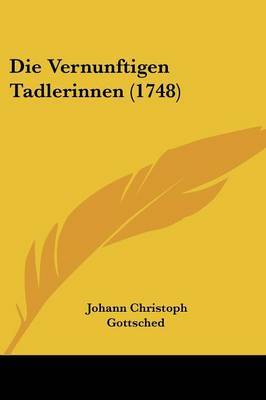 Die Vernunftigen Tadlerinnen (1748) on Paperback