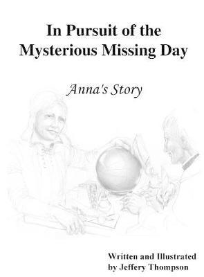 In Pursuit of the Mysterious Missing Day on Hardback by Jeffery L Thompson