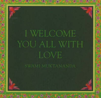 I Welcome You All With Love by Swami Muktananda image