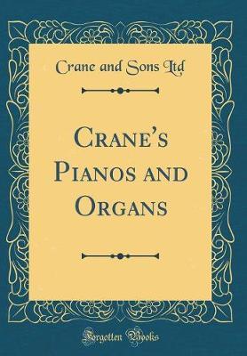 Crane's Pianos and Organs (Classic Reprint) by Crane and Sons Ltd image