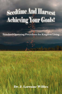 Seedtime And Harvest Achieving Your Goals! by Dr. J. Lorraine Willies image