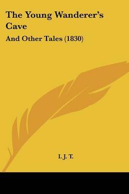 The Young Wanderer's Cave: And Other Tales (1830) by I J T image
