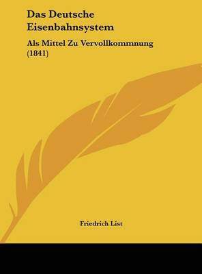 Das Deutsche Eisenbahnsystem: ALS Mittel Zu Vervollkommnung (1841) by Friedrich List image