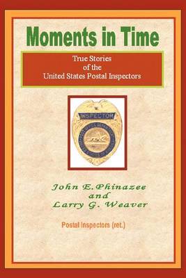Moments in Time: (True Stories of the United States Postal Inspectors) by John E Phinazee image