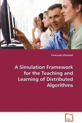 A Simulated Framework for the Teaching of Distributed Algorithms by Fionnuala O'Donnell