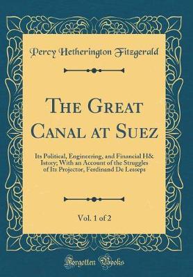 The Great Canal at Suez, Vol. 1 of 2 by Percy Hetherington Fitzgerald image