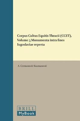 Corpus Cultus Equitis Thracii (CCET), Volume 5 Monumenta intra fines Iugoslaviae reperta by A. Cermanovic-Kuzmanovic image