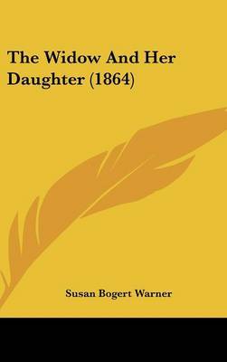 The Widow And Her Daughter (1864) on Hardback by Susan Bogert Warner