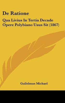de Ratione: Qua Livius in Tertia Decade Opere Polybiano Usus Sit (1867) by Guilelmus Michael image