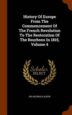 History of Europe from the Commencement of the French Revolution to the Restoration of the Bourbons in 1815, Volume 4 image