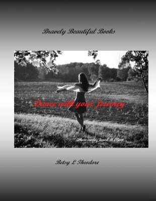 Dance with your Journey by Betsy L Theodore