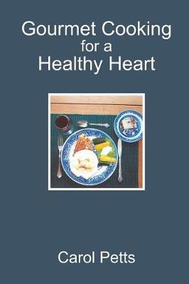 Gourmet Cooking for a Healthy Heart by Carol Petts image