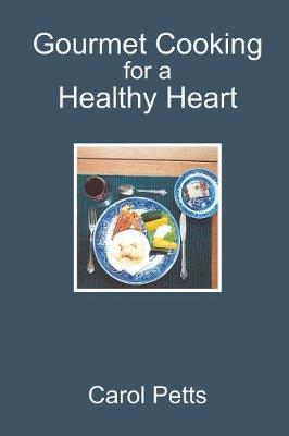 Gourmet Cooking for a Healthy Heart by Carol Petts