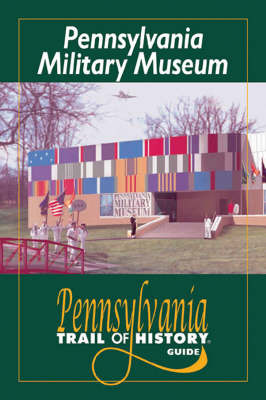 Pennsylvania Military Museum: Pennsylvania Trail of History Guide by Arthur P. Miller, Jr. image