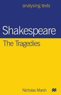 Shakespeare: The Tragedies by Nicholas Marsh