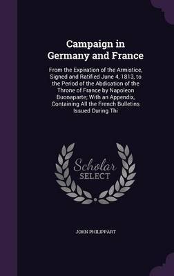 Campaign in Germany and France by John Philippart image
