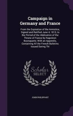 Campaign in Germany and France on Hardback by John Philippart