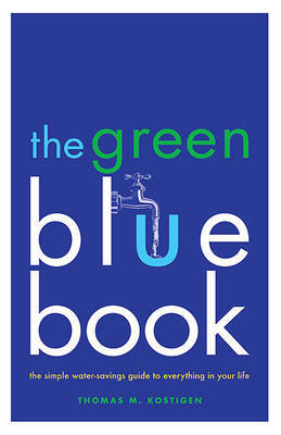 The Green Blue Book: The Simple Water-Savings Guide to Everything in Your Life by Thomas M Kostigen image