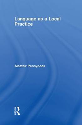 Language as a Local Practice on Hardback by Alastair Pennycook