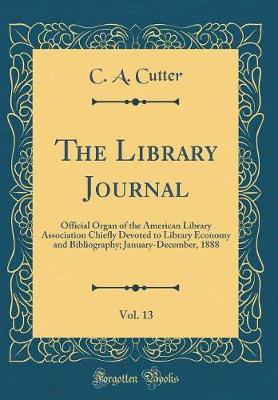 The Library Journal, Vol. 13 by C A Cutter image