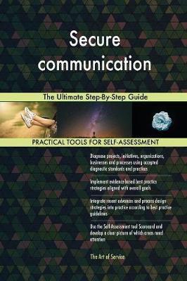 Secure Communication the Ultimate Step-By-Step Guide by Gerardus Blokdyk image
