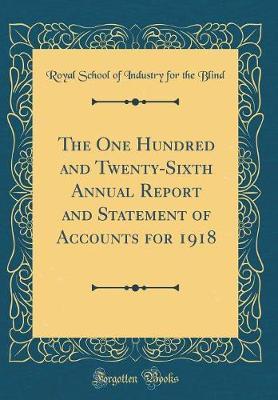 The One Hundred and Twenty-Sixth Annual Report and Statement of Accounts for 1918 (Classic Reprint) by Royal School of Industry for the Blind image