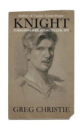 Knight: Yorkshireman, Storyteller, Spy by Greg Christie image