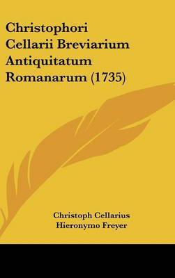 Christophori Cellarii Breviarium Antiquitatum Romanarum (1735) by Christoph Cellarius image