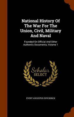 National History of the War for the Union, Civil, Military and Naval by Evert Augustus Duyckinck image
