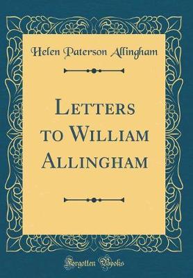 Letters to William Allingham (Classic Reprint) by Helen Paterson Allingham image