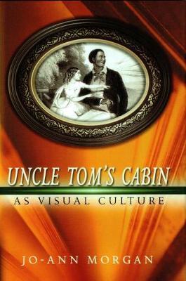 Uncle Tom's Cabin as Visual Culture by Jo-Ann Morgan image