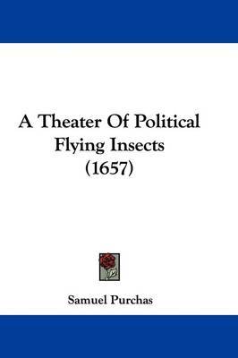 A Theater of Political Flying Insects (1657) on Hardback by Samuel Purchas