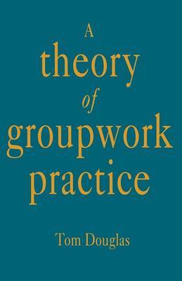 A Theory of Groupwork Practice by Tom Douglas image