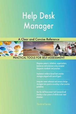 Help Desk Manager A Clear and Concise Reference by Gerardus Blokdyk