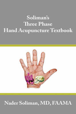 Soliman's Three Phase Hand Acupuncture Textbook on Hardback by Nader Soliman